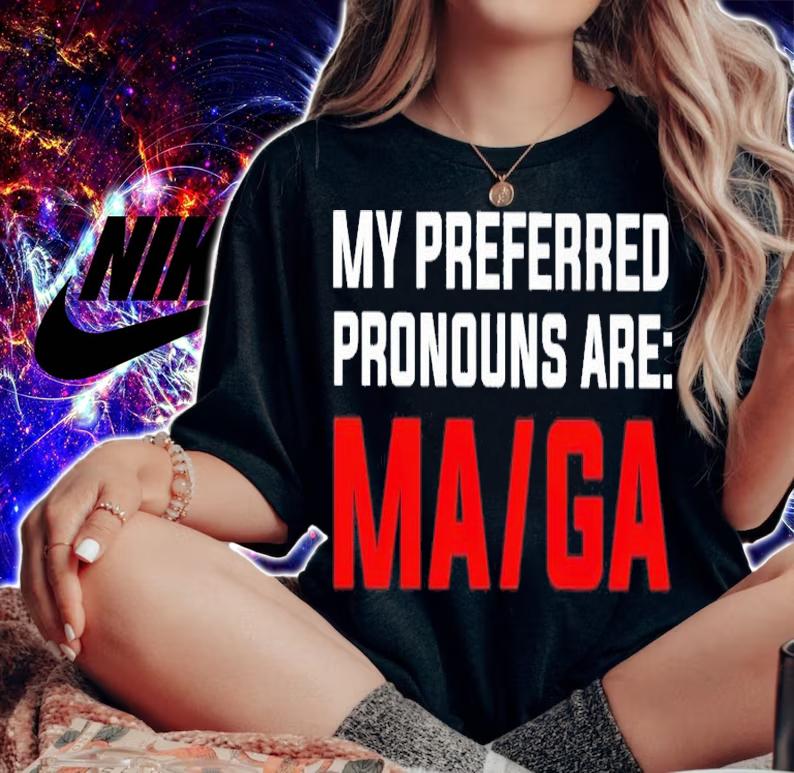 My preferred pronouns are maga shirt
