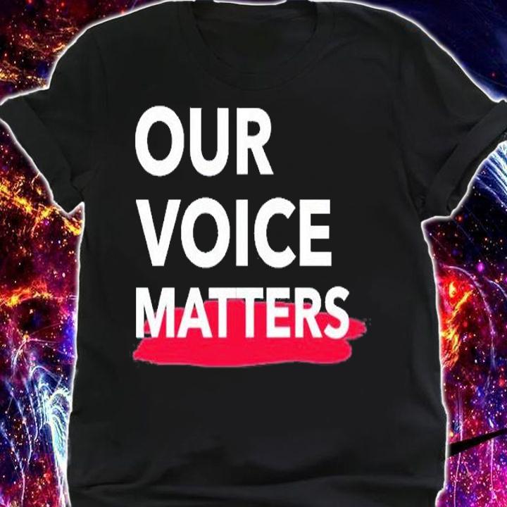 Our Voice Matters T-Shirt shirt