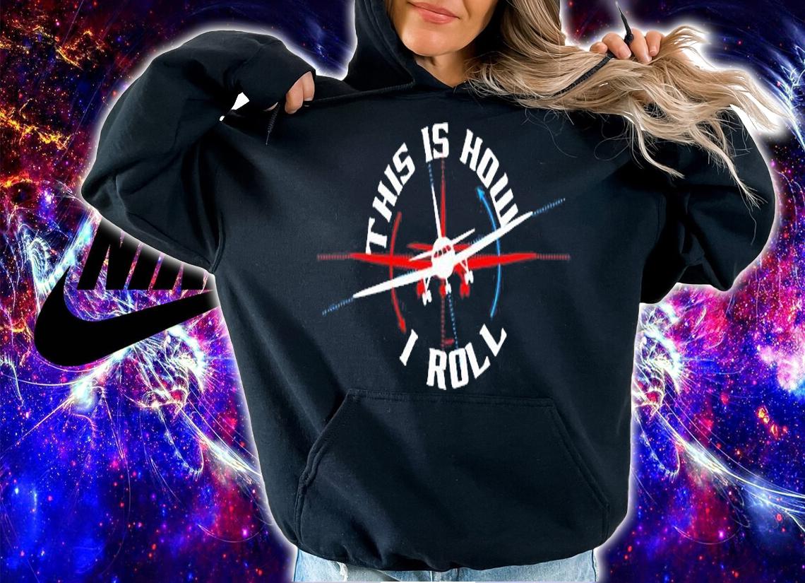 This Is How I Roll Airplane Pilot Funny Airline Flight T-Shirt hoodie