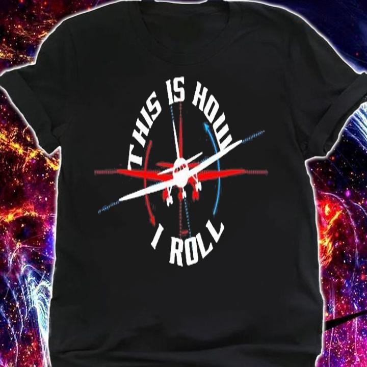 This Is How I Roll Airplane Pilot Funny Airline Flight T-Shirt shirt