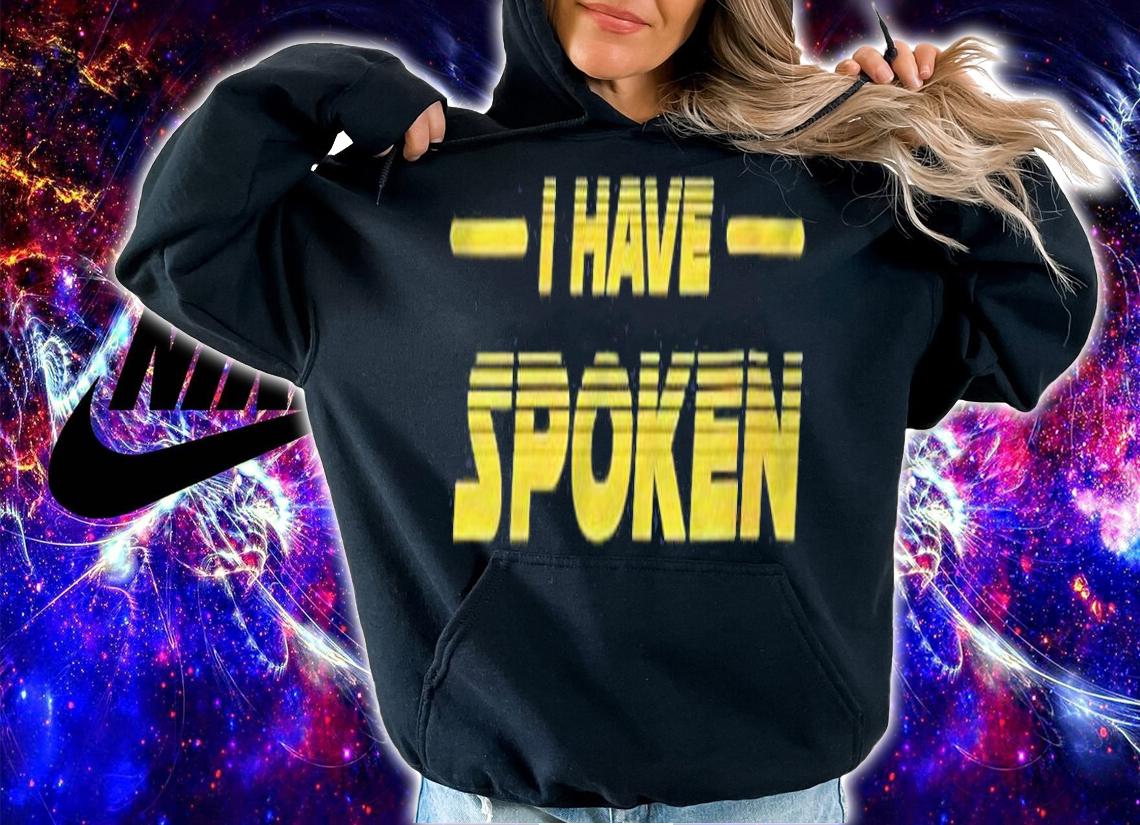 Womens I Have Spoken Men Women Gift T-shirt hoodie