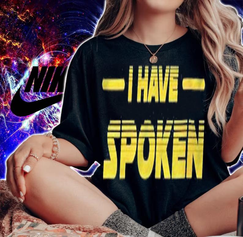 Womens I Have Spoken Men Women Gift T-shirt woman shirt