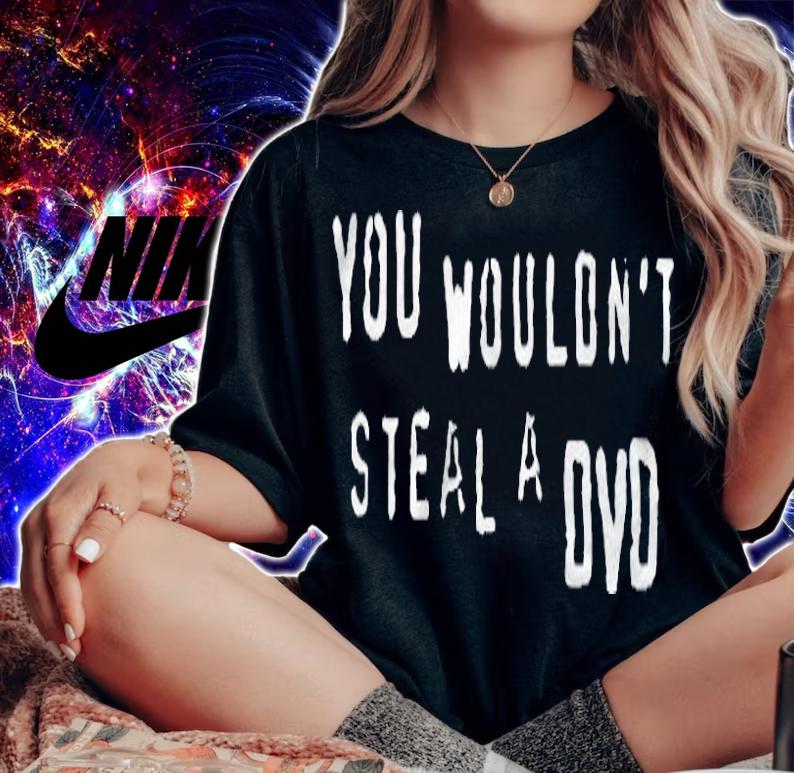 You wouldn't steal a DVD T-shirt woman shirt