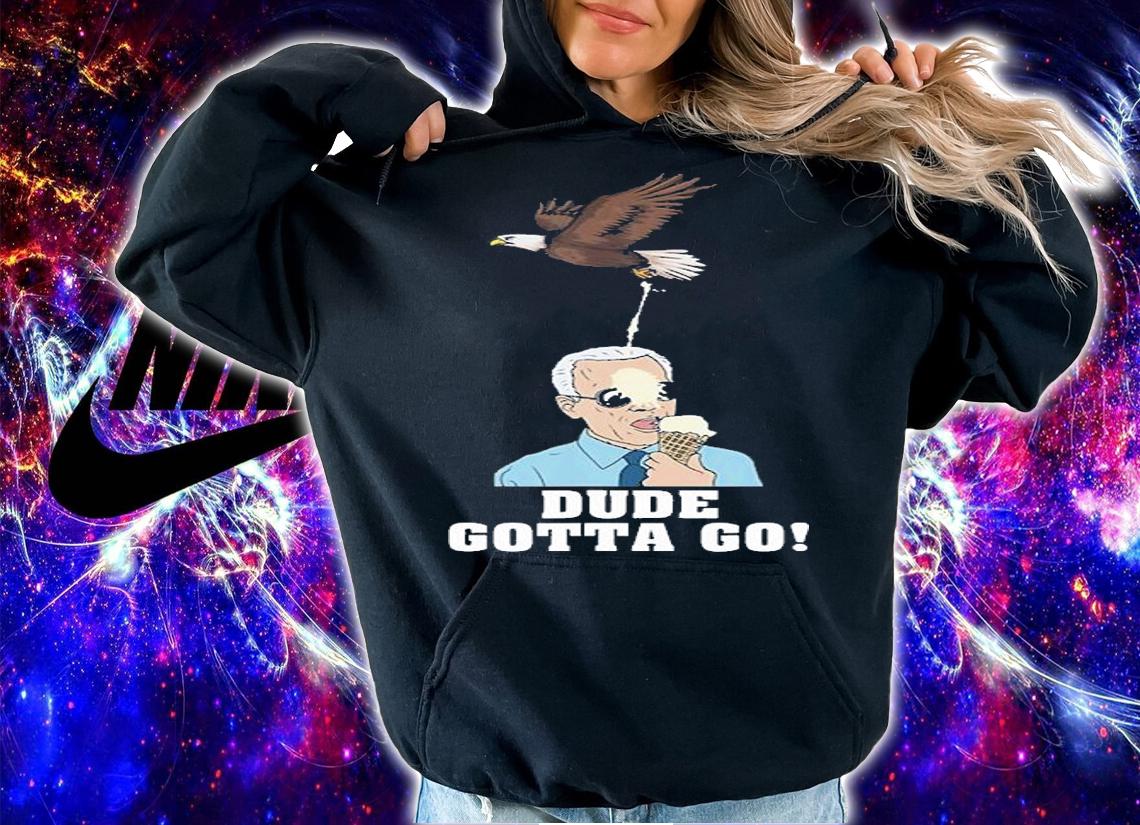 Dude Gotta Go Funny Joe Biden Eating Ice Cream Bird T-Shirt hoodie