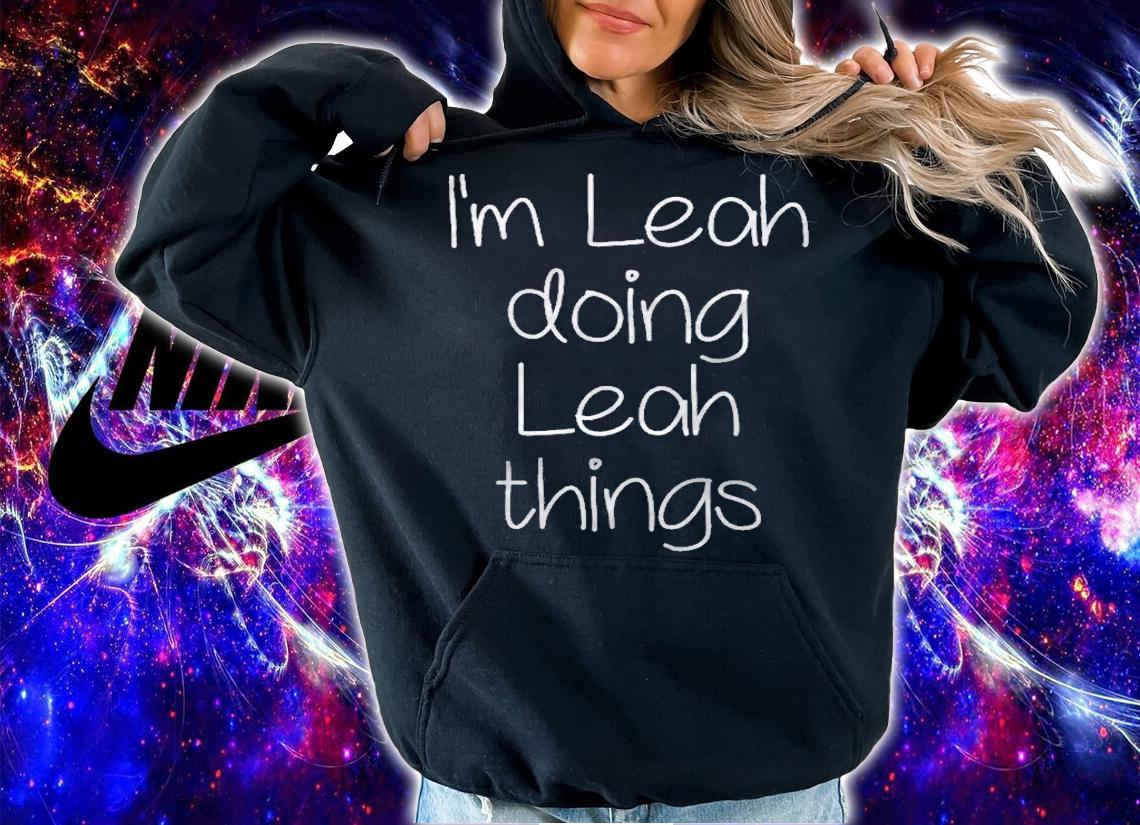 Im Leah Doing Funny Things Women Name Birthday Gift Idea Shirt