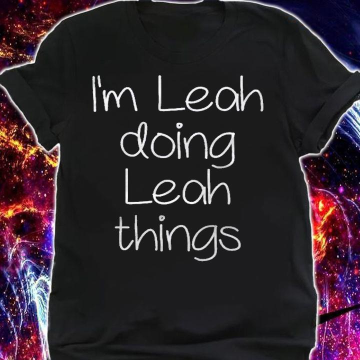 Im Leah Doing Funny Things Women Name Birthday Gift Idea Shirt