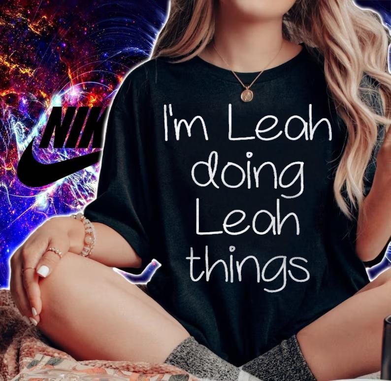 Im Leah Doing Funny Things Women Name Birthday Gift Idea Shirt