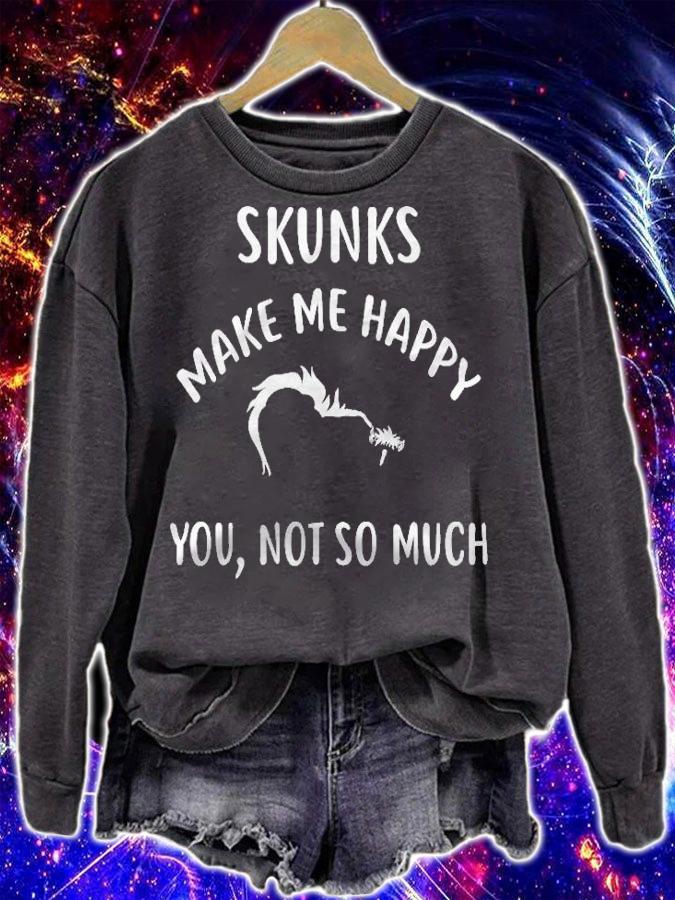Skunks Make Me Happy, You Not So Much Skunk Shirt sweatshirt