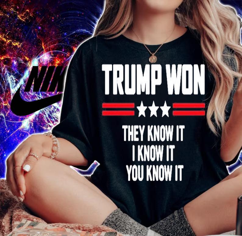 Trump Won They Know It You Know It T-Shirt woman shirt