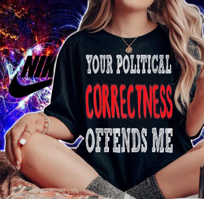 Your Political Correctness Offends Me Funny T-Shirt