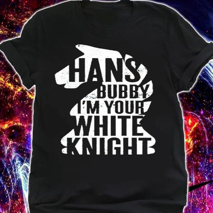 Die Hard Hans Bubby I'm Your White Knight Shirt shirt