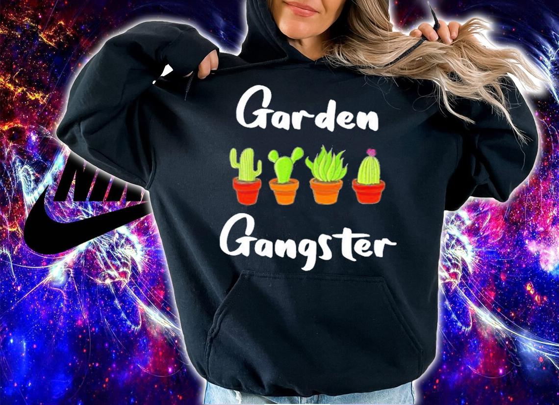 Garden Gangster Funny Succulent & Cactus Plants Gardener T-Shirt hoodie