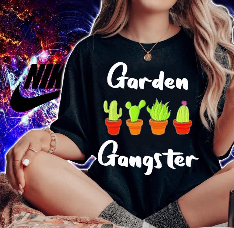 Garden Gangster Funny Succulent & Cactus Plants Gardener T-Shirt woman shirt
