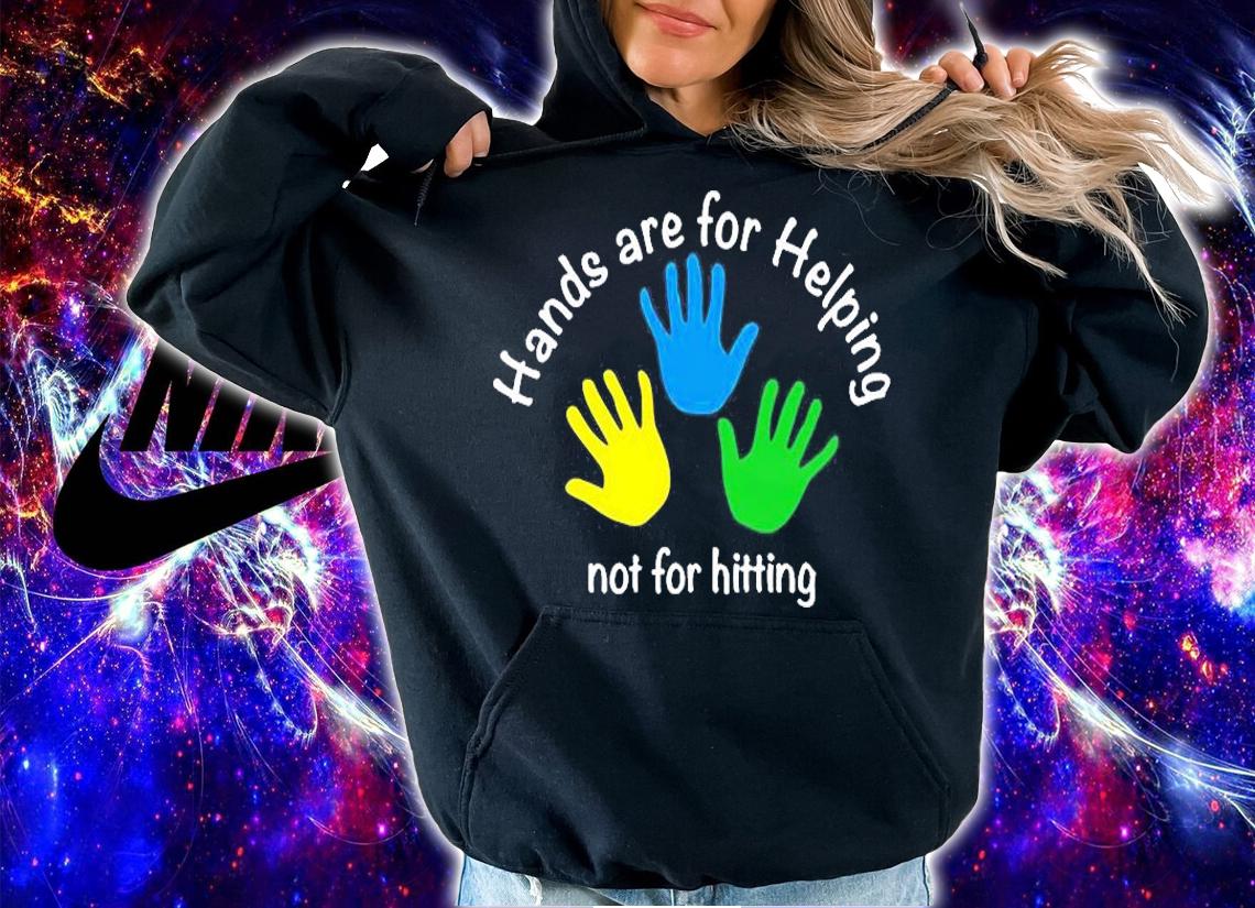 Hands Are For Helping Not Hitting T-Shirt hoodie