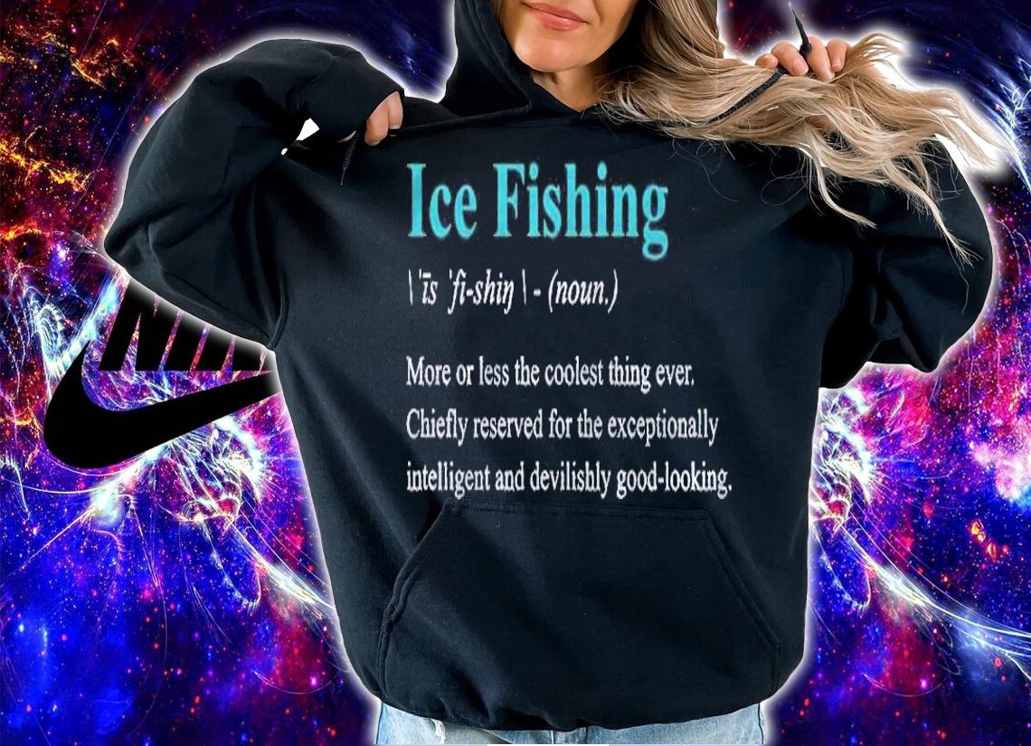 Ice Fishing Funny Dictionary Definition Quotation Pullover shirt hoodie