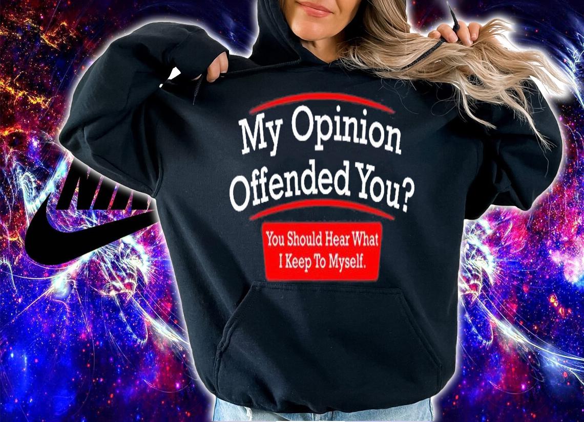 My Opinion Offended You Adult Humor Novelty Sarcasm Witty Mens Funny T-Shirt hoodie