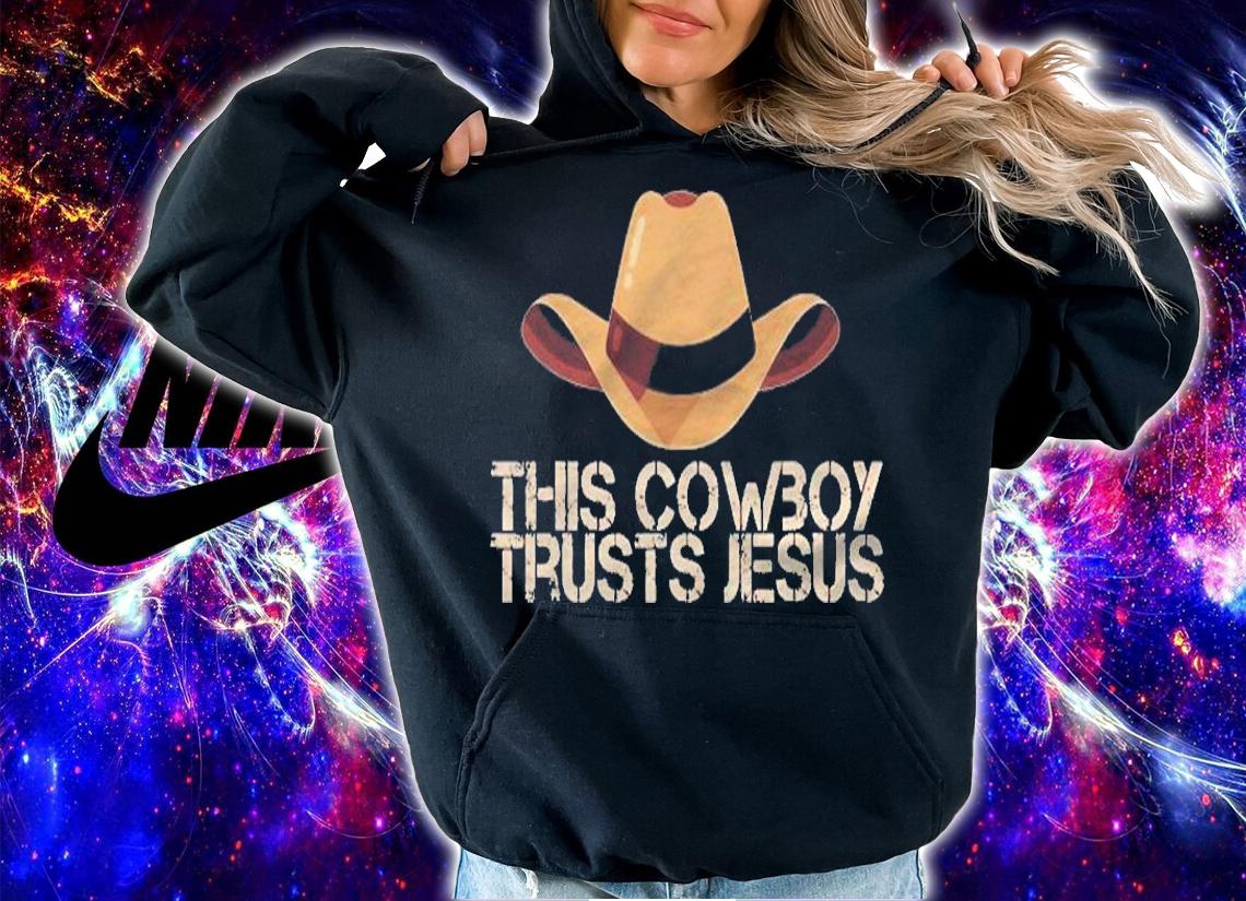 This Cowboy Trusts Jesus Design Shirt hoodie