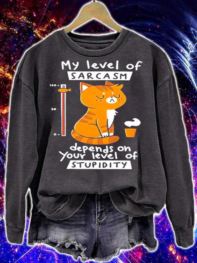 Cat My Level Of Sarcasm Depends On Your Level Of Stupidity Shirt sweatshirt