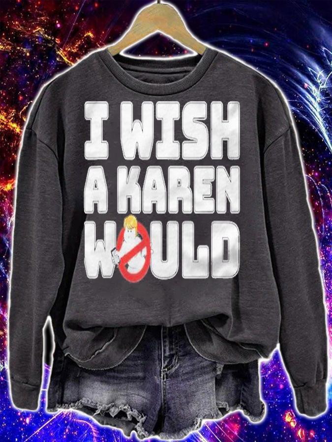 I Wish A Karen Would  Karen Buster T-shirt sweatshirt