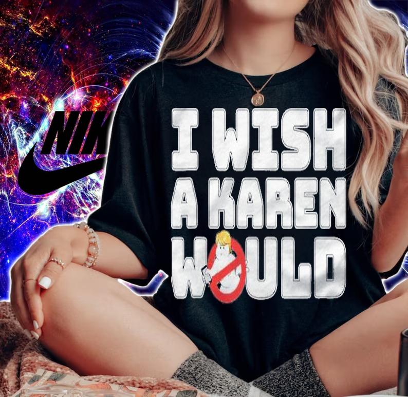 I Wish A Karen Would  Karen Buster T-shirt woman shirt