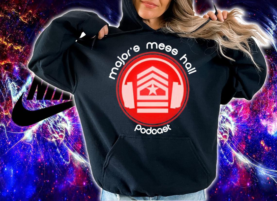 Major's Mess Hall Podcast Shirt hoodie