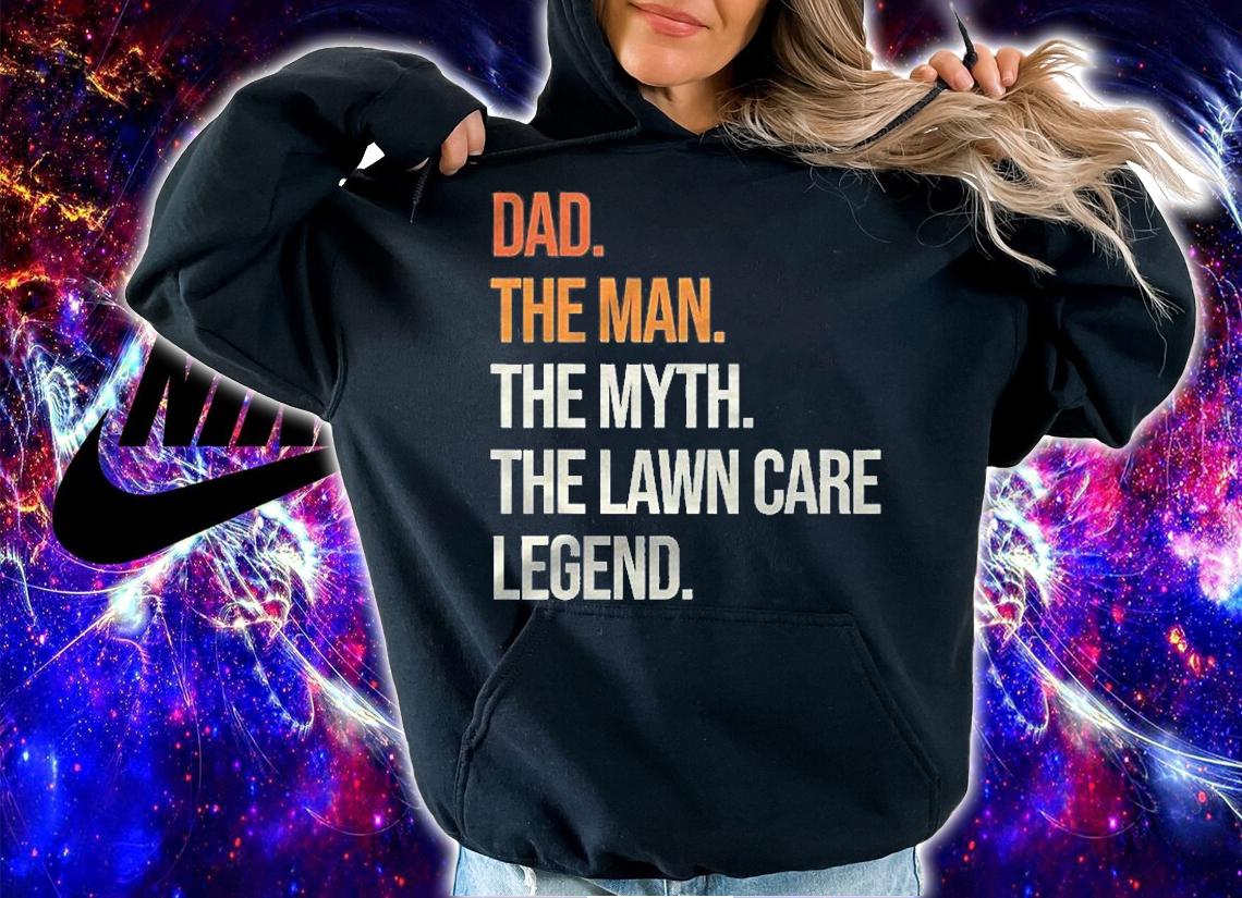 Mens Dad Man Legend Lawn Care Legend Gardening Mowing Shirt hoodie