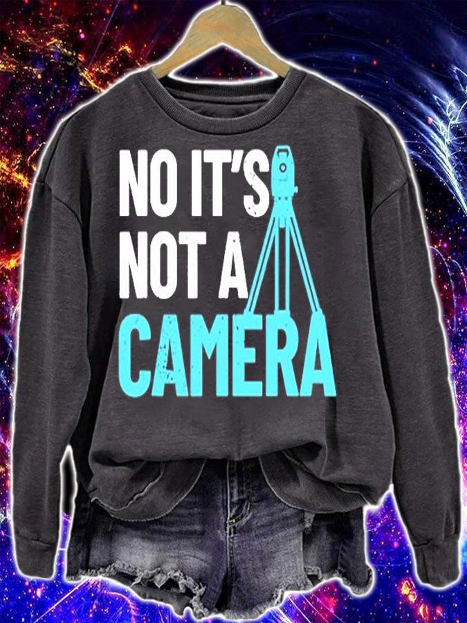 No Its Not A Camera Surveyor T-Shirt sweatshirt