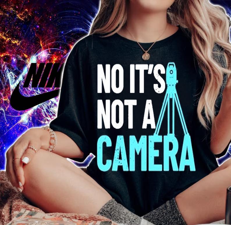 No Its Not A Camera Surveyor T-Shirt woman shirt