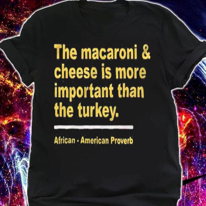 The macaroni and cheese is more important than the turkey T-shirt shirt