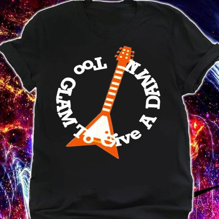Too Glam To Give A Damn T-Shirt shirt