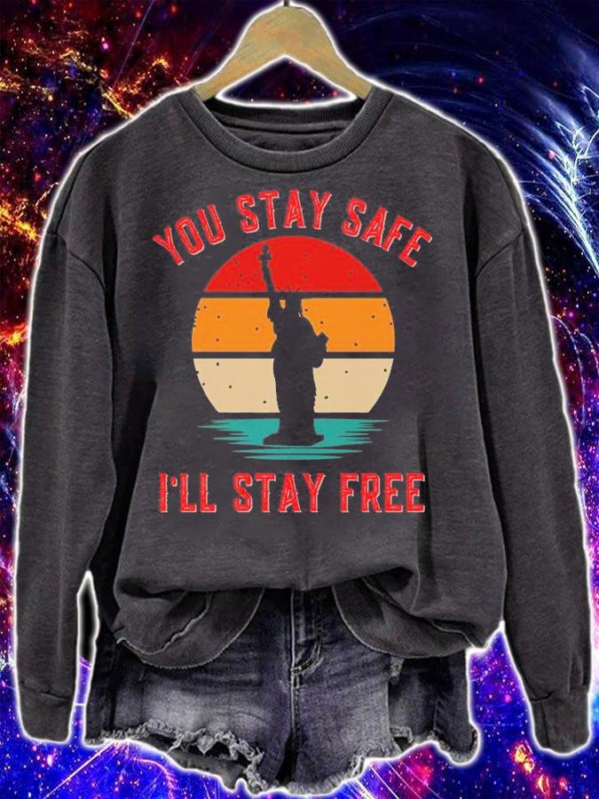 You Stay safe I'll stay Free Statue Of Liberty T-Shirt sweatshirt