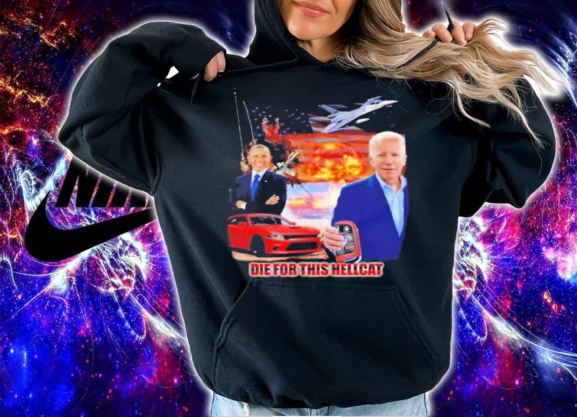 die for this hellcat Biden Obama T-shirt