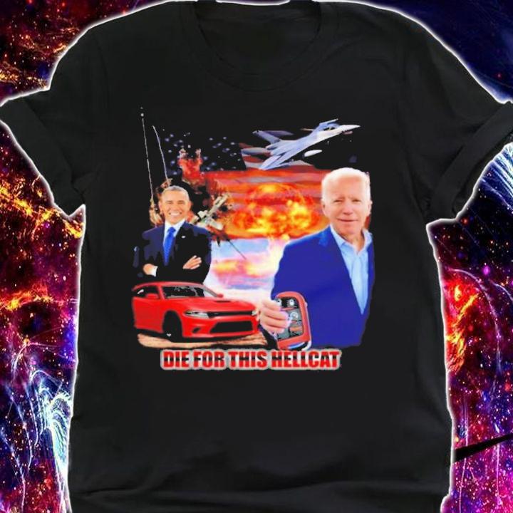 die for this hellcat Biden Obama T-shirt