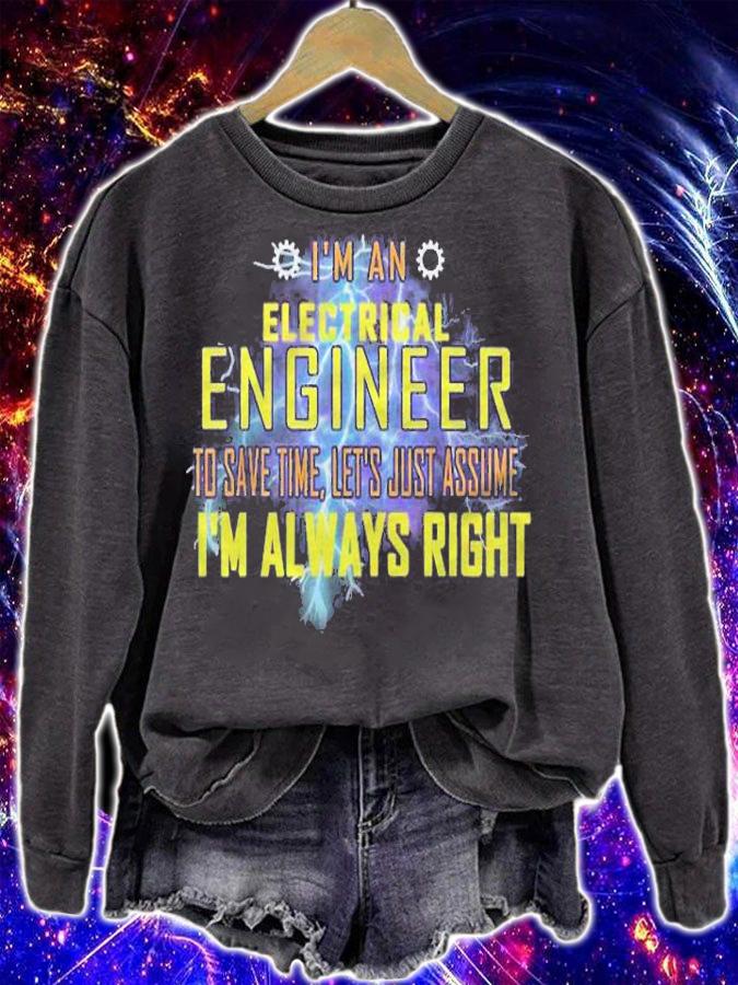 Electrical Engineer Funny Lets Just Assume Im Always Right Shirt sweatshirt