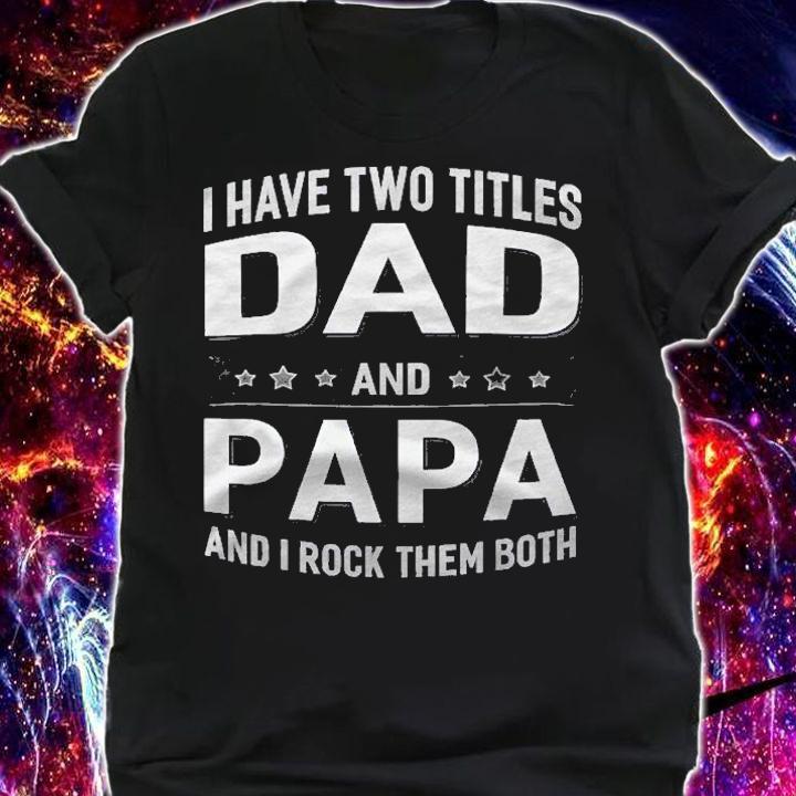 Graphic 365 I Have Two Titles Dad & Papa Fathers Day Shirt