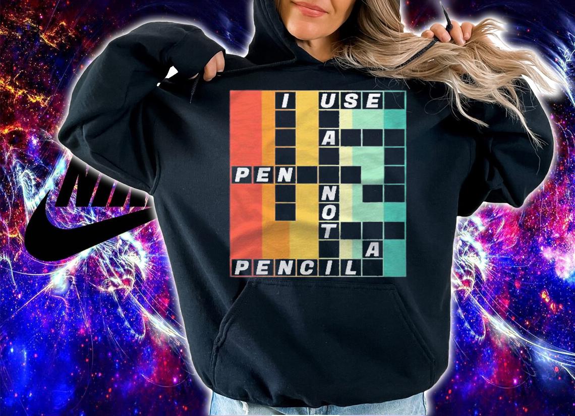 I Use A Pen Not A Pencil National Crossword Puzzle Day Gift Shirt hoodie