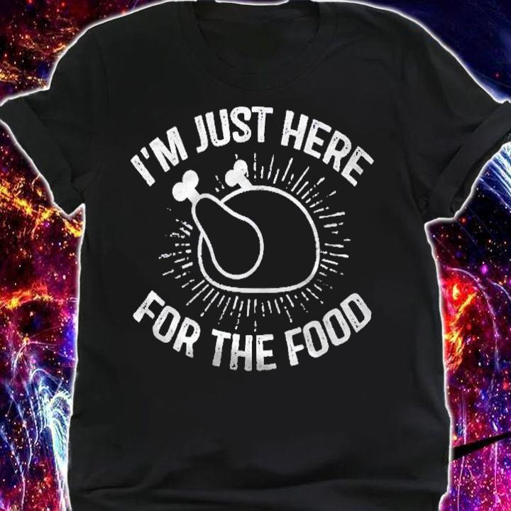 Im Just Here For The Food Funny Thanksgiving Dinner Turkey shirt shirt