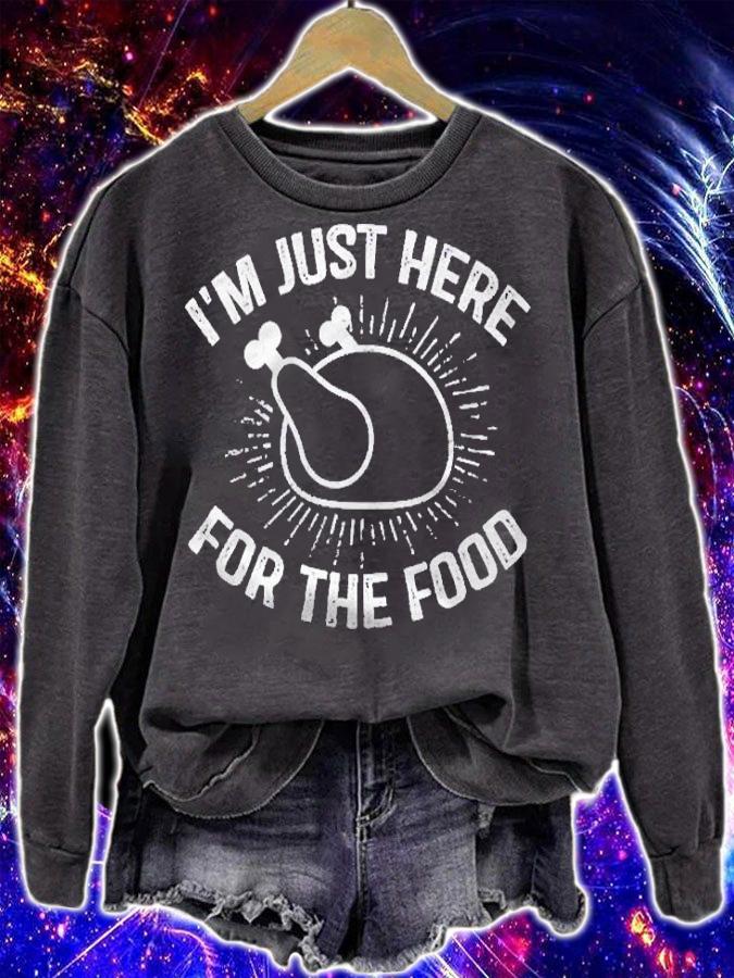 Im Just Here For The Food Funny Thanksgiving Dinner Turkey shirt sweatshirt