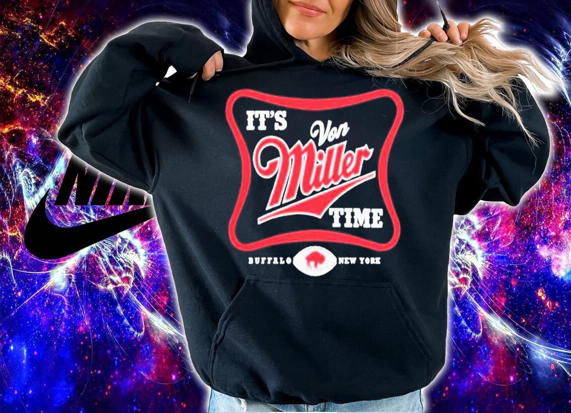 It's Von Miller Time Buffalo Bills New York Shirt hoodie