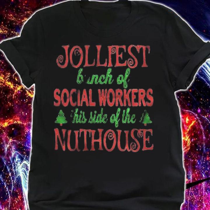 Jolliest Bunch Of Social Workers This Side Of The Nuthouse Shirt shirt