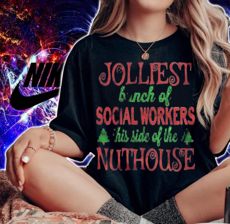 Jolliest Bunch Of Social Workers This Side Of The Nuthouse Shirt woman shirt