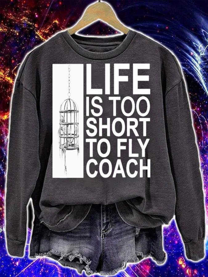 Life is too short to fly coach shirt