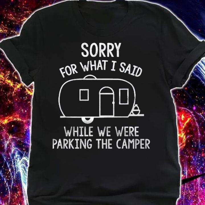 Sorry For What I Said Rv Camping Parking Shirt