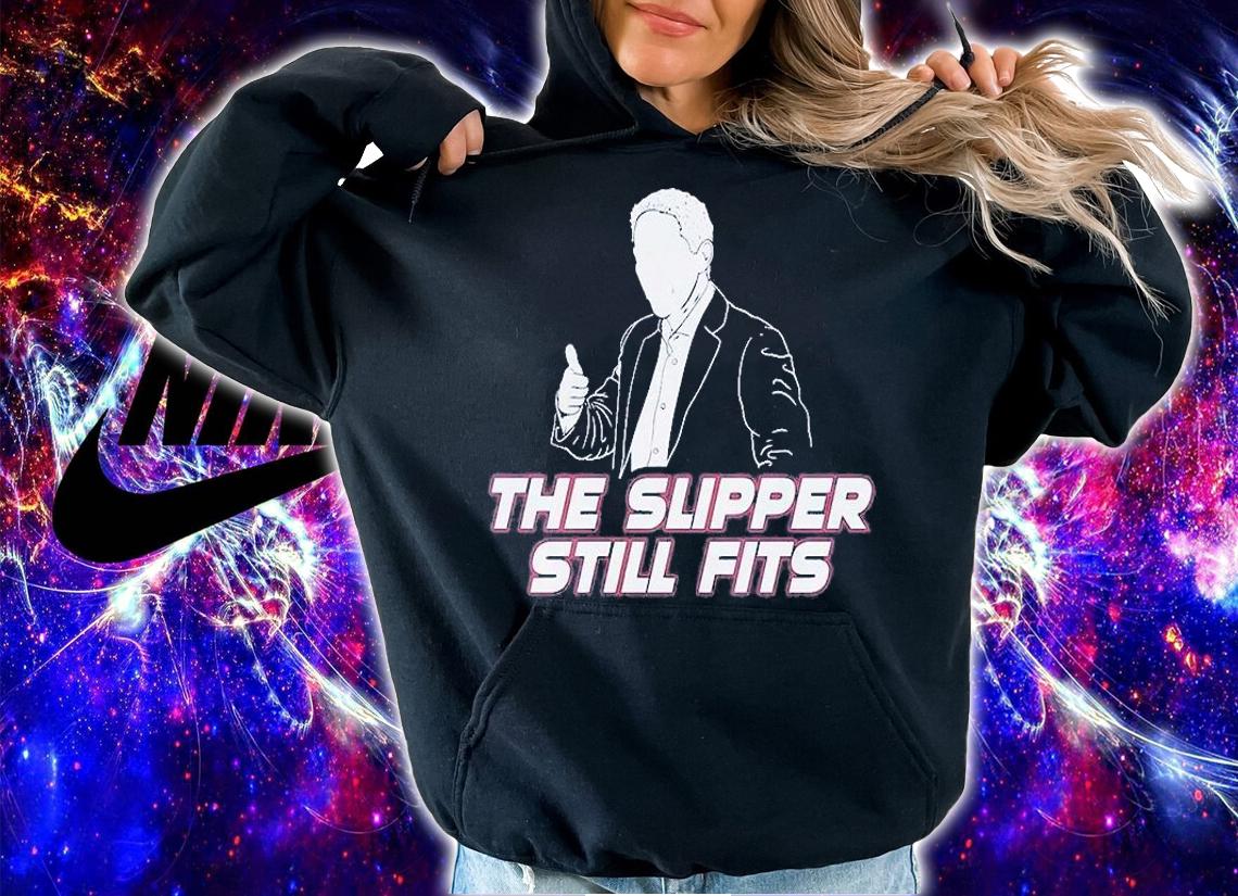 The Slipper Still Fits T-Shirt hoodie