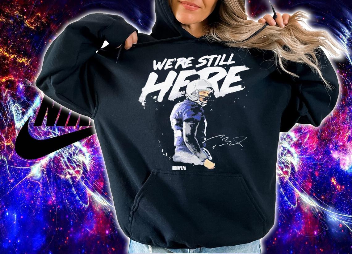 Tom Brady New England We're Still Here Shirt