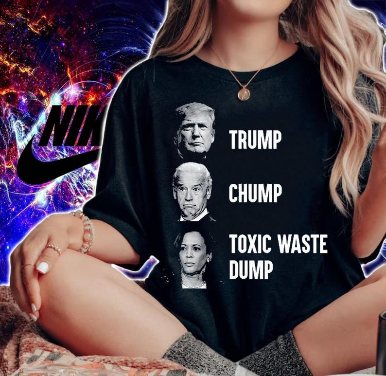 Trump Chump Toxic Waste Dump Funny Tee T-Shirt woman shirt