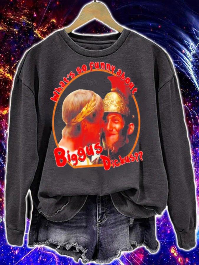 What's So Funny About Biggus Dickus Shirt sweatshirt