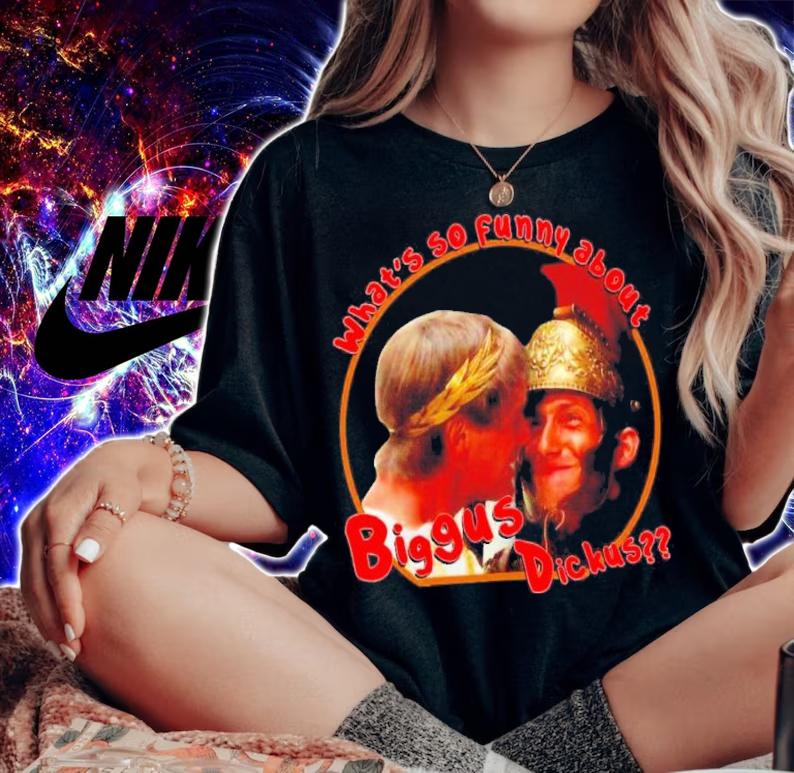What's So Funny About Biggus Dickus Shirt woman shirt