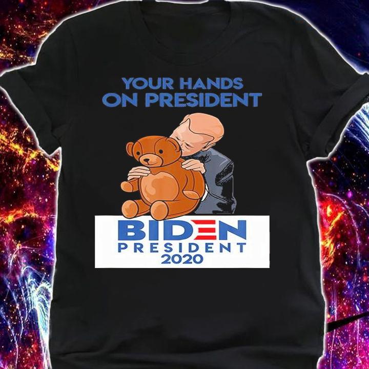 Your Hands On President Teddy Bear Biden President 2020 T-Shirt