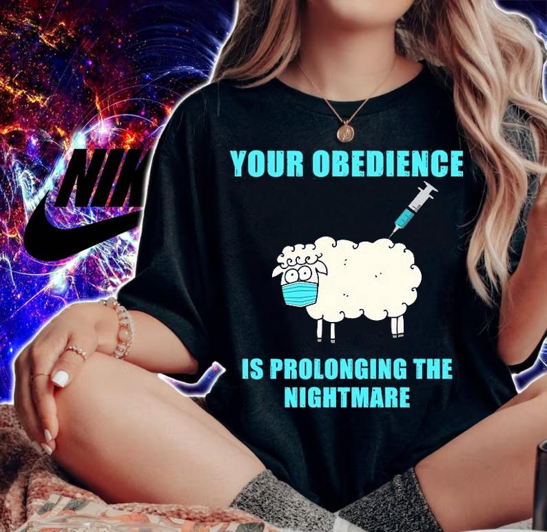 Your Obedience Is Prolonging The Nightmare Anti Vaccine Mandate Medical Freedom T-Shirt woman shirt